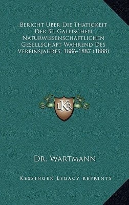 Bericht Uber Die Thatigkeit Der St. Gallischen Naturwissenschaftlichen Gesellschaft Wahrend Des Vereinsjahres, 1886-1887 (1888) (German Edition)