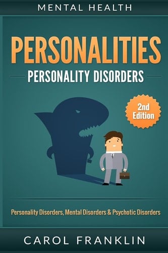 Mental Health Personalities: Personality Disorders, Mental Disorders and Psychotic Disorders