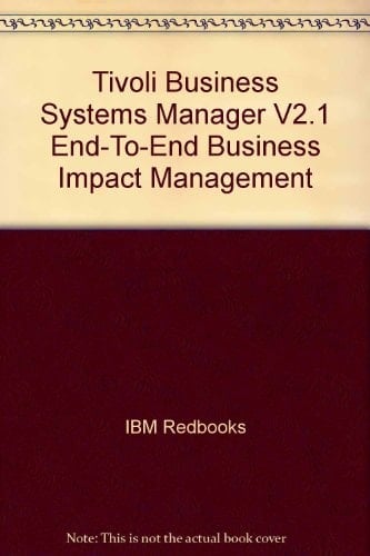 Tivoli Business Systems Manager Version 2.1 End-to-end Business Impact Management