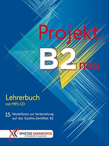 Projekt B2 neu - Lehrerbuch 15 Modelltests zur Vorbereitung auf das Goethe-Zertifikat B2
