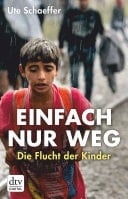 Einfach nur weg Die Flucht der Kinder