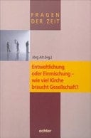 Entweltlichung oder Einmischung - wie viel Kirche braucht Gesellschaft?