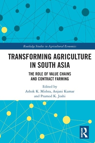 Transforming Agriculture in South Asia The Role of Value Chains and Contract Farming