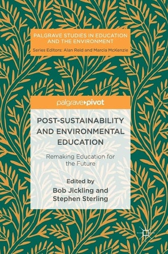 Post-Sustainability and Environmental Education Remaking Education for the Future