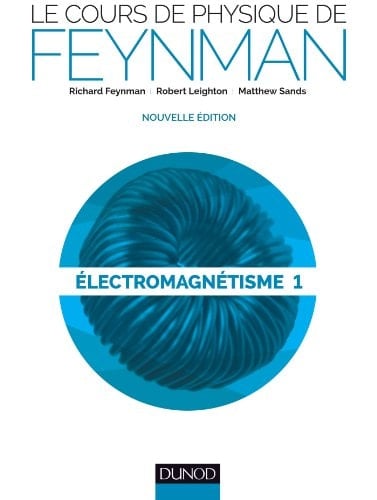 Le cours de physique de Feynman Electromagnétisme Tome 1