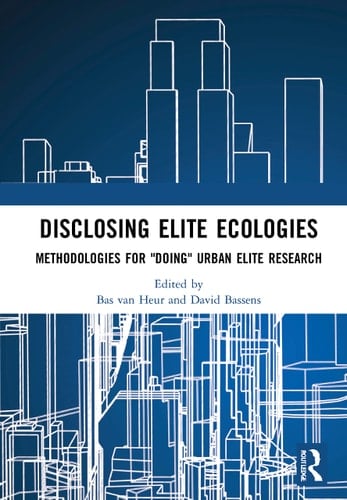 Disclosing Elite Ecologies Methodologies for "doing" Urban Elite Research