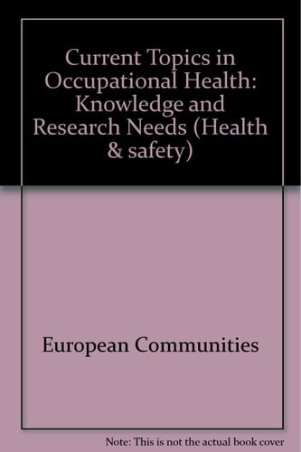 Current Topics in Occupational Health: Knowledge and Research Needs: Knowledge and Research Needs: Health and Safety: Health and Safety [series] (Health and Safety Series)