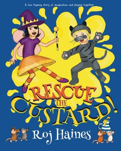 Rescue the Custard!: A fun rhyming story of imagination and playing together