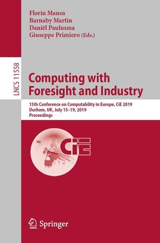 Computing with Foresight and Industry 15th Conference on Computability in Europe, CiE 2019, Durham, UK, July 15–19, 2019, Proceedings