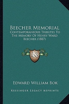 Beecher Memorial: Contemporaneous Tributes To The Memory Of Henry Ward Beecher (1887)