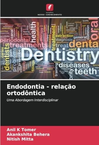 Endodontia - relação ortodôntica: Uma Abordagem Interdisciplinar (Portuguese Edition)