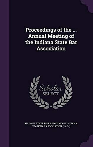 Proceedings of the ... Annual Meeting of the Indiana State Bar Association