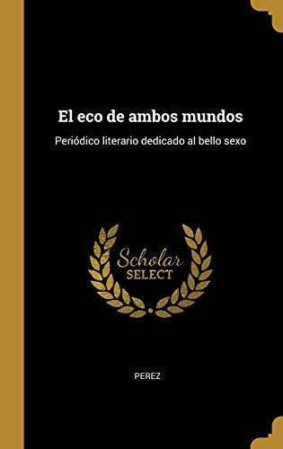El Eco de Ambos Mundos Periódico Literario Dedicado Al Bello Sexo
