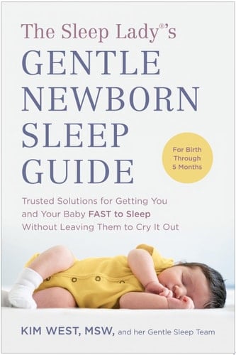 The Sleep Lady®'s Gentle Newborn Sleep Guide Trusted Solutions for Getting You and Your Baby FAST to Sleep Without Leaving Them to Cry It Out