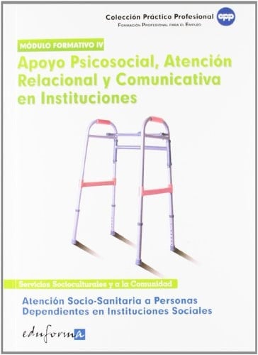 Atención socio sanitaria a personas dependientes en instituciones sociales. Apoyo psicosocial, atención relacional y comunicativa en instituciones