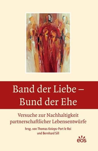 Band der Liebe - Bund der Ehe Versuche zur Nachhaltigkeit partnerschaftlicher Lebensentwürfe