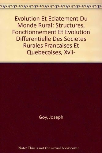 Evolution Et Eclatement Du Monde Rural: Structures, Fonctionnement Et Evolution Differentielle Des Societes Rurales Francaises Et Quebecoises, Xvii- (French and English Edition)