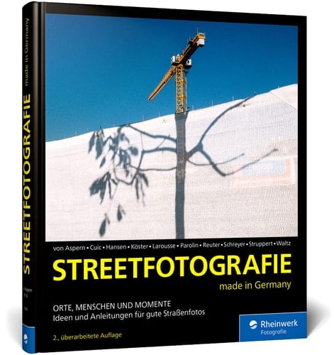 Streetfotografie made in Germany. Orte, Menschen und Momente. Ideen und Anleitungen für gute Straßenfotos (2. Auflage)