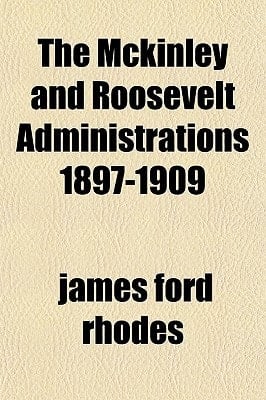 Mckinley and Roosevelt Administrations 1897-1909