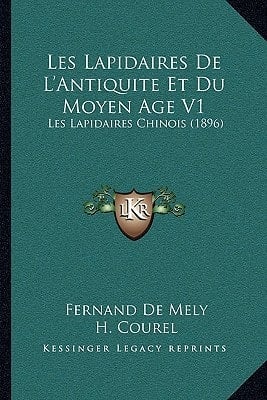 Les Lapidaires De L'Antiquite Et Du Moyen Age V1: Les Lapidaires Chinois (1896) (French Edition)