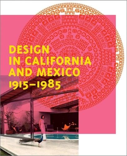 Design in California and Mexico, 1915-1985 Found in Translation