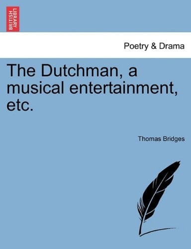 The Dutchman, a musical entertainment, etc.