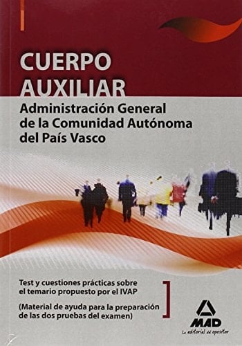 Cuerpo auxiliar de la administración general de la comunidad autónoma del país vasco. Test y cuestiones prácticas sobre el temario propuesto por el ivap
