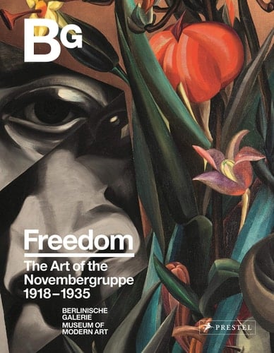 Freedom The Art of the Novembergruppe 1918-1935