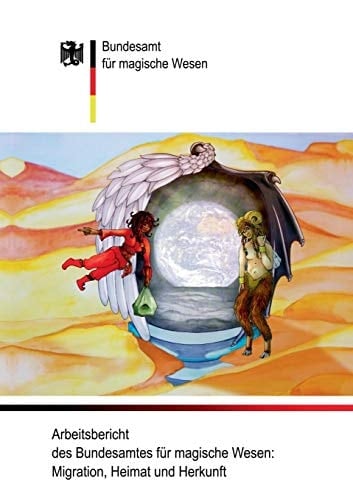 Arbeitsbericht des Bundesamtes für magische Wesen: Migration, Heimat und Herkunft