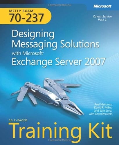 Designing Messaging Solutions with Microsoft® Exchange Server 2007 MCITP Exam 70-237