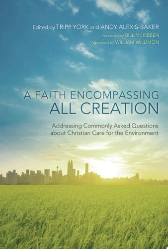 A Faith Encompassing All Creation Addressing Commonly Asked Questions about Christian Care for the Environment