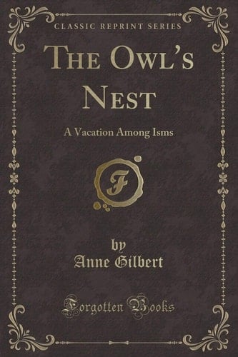 The Owl's Nest A Vacation Among Isms (Classic Reprint)