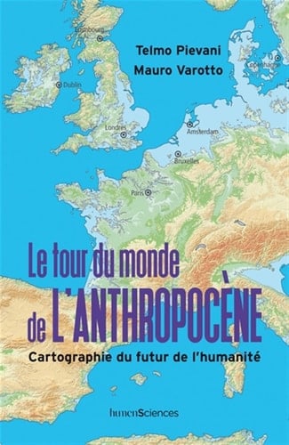 Le tour du monde de l'Anthropocène Cartographie du futur de l'humanité