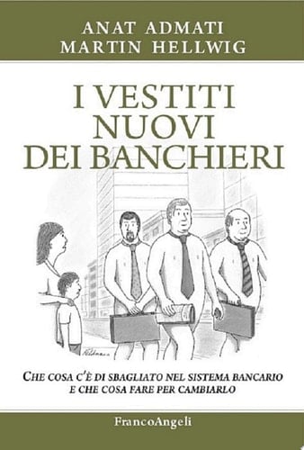 I vestiti nuovi dei banchieri. Che cosa c’è di sbagliato nel sistema bancario e che cosa fare per cambiarlo Che cosa c’è di sbagliato nel sistema bancario e che cosa fare per cambiarlo