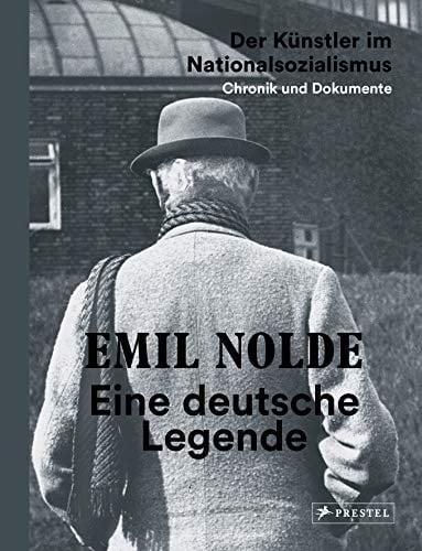 Emil Nolde eine deutsche Legende : der Künstler im Nationalsozialismus : Chronik und Dokumente
