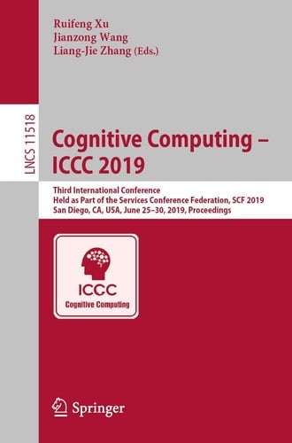 Cognitive Computing – ICCC 2019 Third International Conference, Held as Part of the Services Conference Federation, SCF 2019, San Diego, CA, USA, June 25–30, 2019, Proceedings
