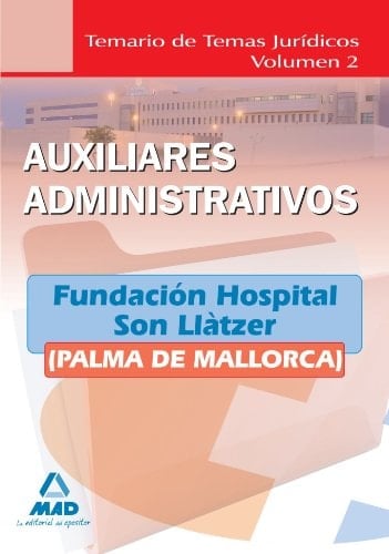 Auxiliares administrativos de la fundación hospital son llàtzer (palma de mallorca). Temario de temas jurídicos. Volumen ii
