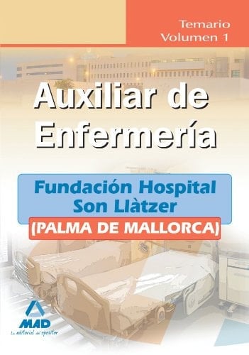 Auxiliares de enfermería de la fundación hospital son llàtzer (palma de mallorca). Temario. Volumen i