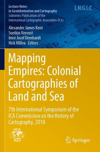 Mapping Empires: Colonial Cartographies of Land and Sea 7th International Symposium of the ICA Commission on the History of Cartography, 2018