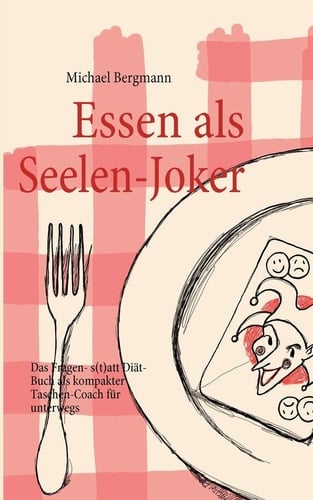 Essen als Seelen-Joker Das Fragen- statt Diät-Buch als kompakter Taschen-Coach für unterwegs