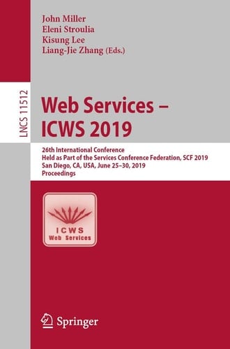 Web Services – ICWS 2019 26th International Conference, Held as Part of the Services Conference Federation, SCF 2019, San Diego, CA, USA, June 25–30, 2019, Proceedings