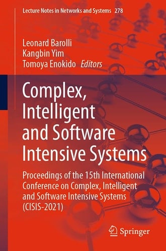 Complex, Intelligent and Software Intensive Systems Proceedings of the 15th International Conference on Complex, Intelligent and Software Intensive Systems (CISIS-2021)
