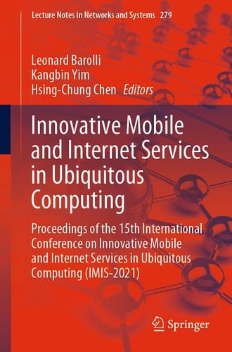 Innovative Mobile and Internet Services in Ubiquitous Computing Proceedings of the 15th International Conference on Innovative Mobile and Internet Services in Ubiquitous Computing (IMIS-2021)