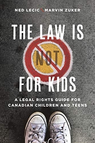 The Law is (not) for Kids A Legal Rights Guide for Canadian Children and Teens