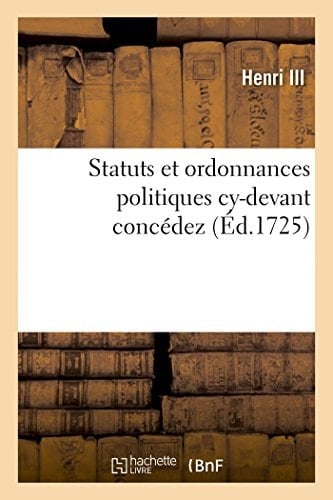 Statuts Et Ordonnances Politiques Cy-Devant Concédez