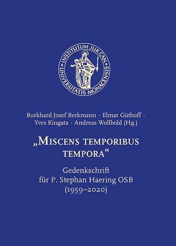 "Miscens temporibus tempora" Gedenkschrift für P. Stephan Haering OSB (1959-2020)