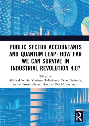 Public Sector Accountants and Quantum Leap: How Far We Can Survive in Industrial Revolution 4.0? Proceedings of the 1st International Conference on Public Sector Accounting (ICOPSA 2019), October 29-30, 2019, Jakarta, Indonesia