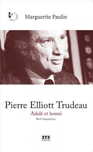 Pierre Elliott Trudeau adulé et honni