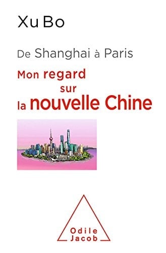 De Shanghai à Paris mon regard sur la nouvelle Chine
