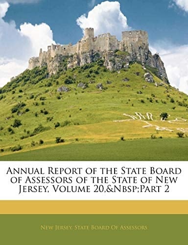 Annual Report of the State Board of Assessors of the State of New Jersey, Volume 20, part 2